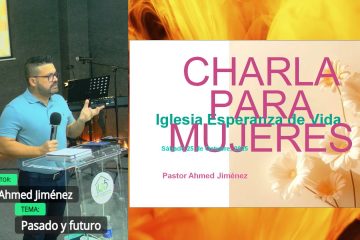 Grabación – Tema > Pr. Ahmed Jiménez # Pasado y futuro # 25/10/2025