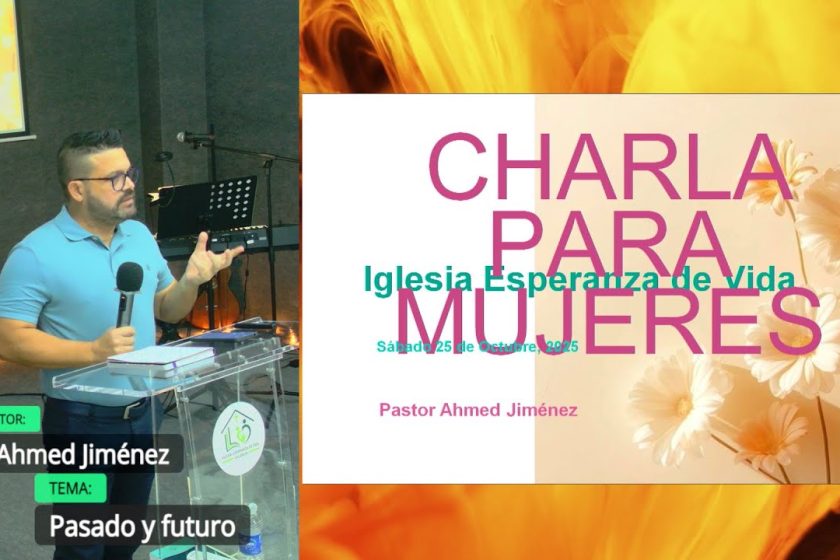 Grabación – Tema > Pr. Ahmed Jiménez # Pasado y futuro # 25/10/2025